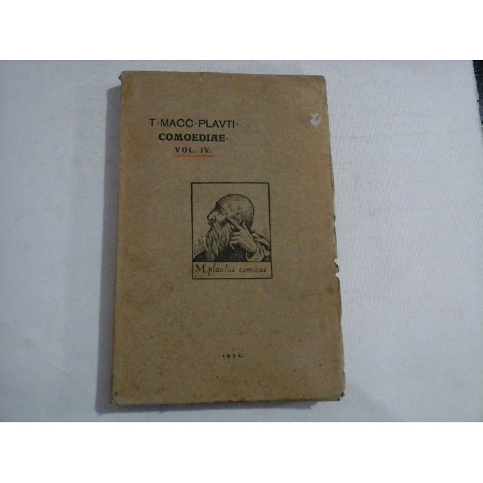      COMEDIILE  LUI  T. MACCUS. PLAUTUS  vol. IV -  traducere Eliodor  CONSTANTINESCU - Ramnicu-Valcea, 1934 